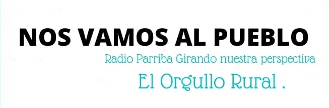¡NOS VAMOS AL PUEBLO! RADIO PA´ARRIBA. GIRANDO NUESTRA PERSPECTIVA _ CAPÍTULO 1 EL ORGULLO RURAL