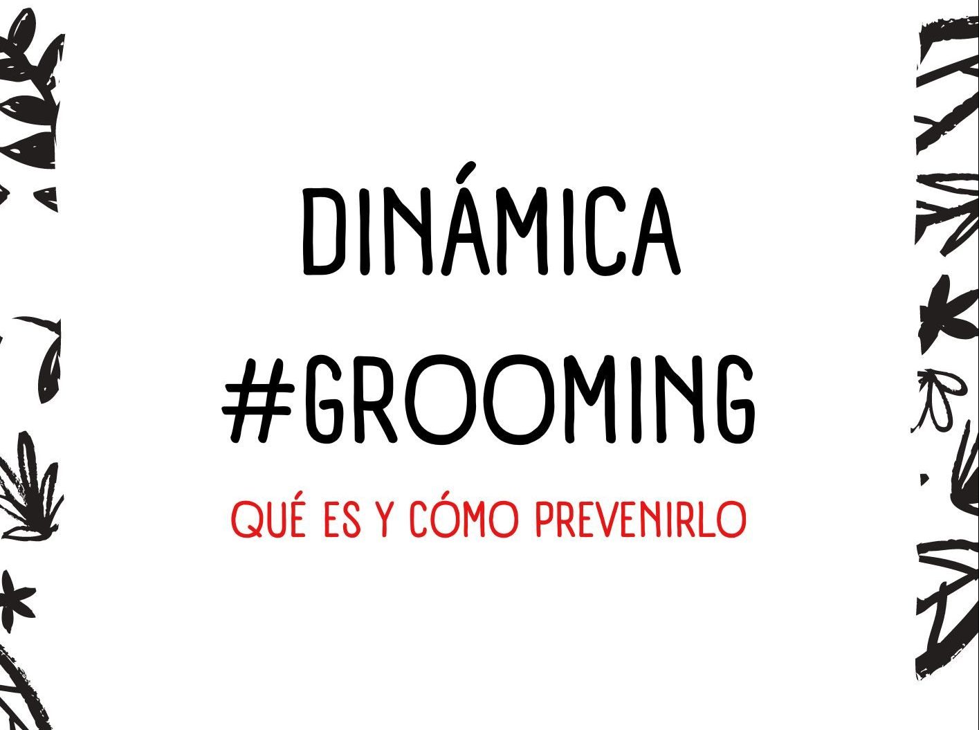 DINÁMICA #GROOMING. QUÉ ES Y CÓMO PREVENIRLO.